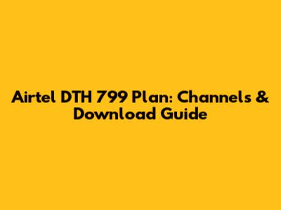Airtel DTH 799 Plan: Channels & Download Guide
