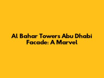 Al Bahar Towers Abu Dhabi Facade: A Marvel