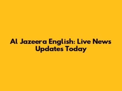 Al Jazeera English: Live News Updates Today