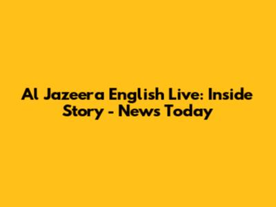 Al Jazeera English Live: Inside Story - News Today