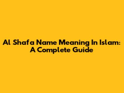Al Shafa Name Meaning In Islam: A Complete Guide