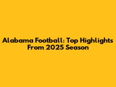Alabama Football: Top Highlights From 2025 Season