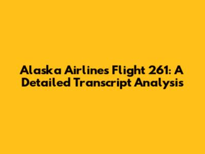 Alaska Airlines Flight 261: A Detailed Transcript Analysis