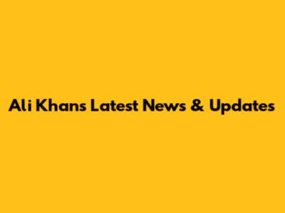 Ali Khan's Latest News & Updates