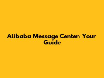 Alibaba Message Center: Your Guide
