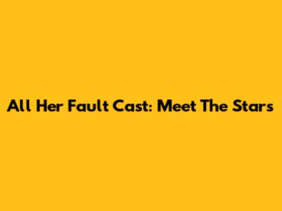 All Her Fault Cast: Meet The Stars