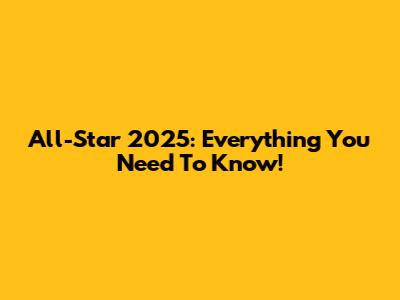 All-Star 2025: Everything You Need To Know!