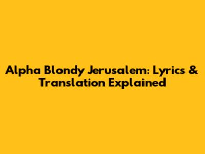 Alpha Blondy Jerusalem: Lyrics & Translation Explained