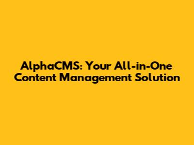 AlphaCMS: Your All-in-One Content Management Solution