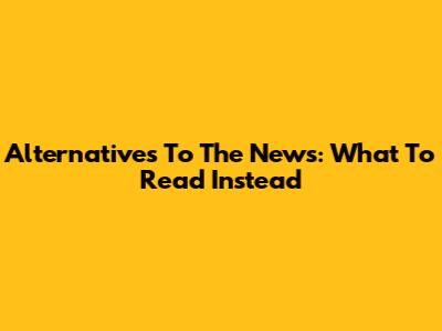 Alternatives To The News: What To Read Instead
