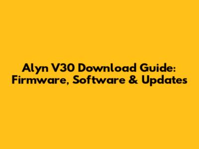 Alyn V30 Download Guide: Firmware, Software & Updates