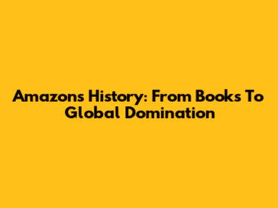 Amazon's History: From Books To Global Domination