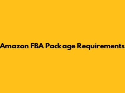Amazon FBA Package Requirements