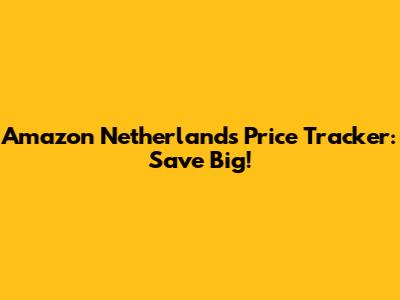 Amazon Netherlands Price Tracker: Save Big!