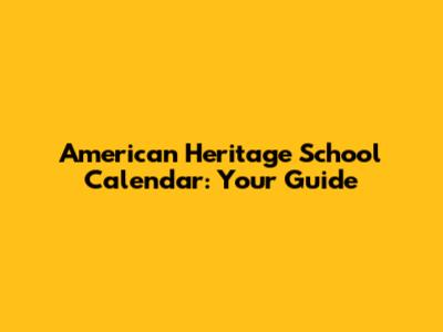 American Heritage School Calendar: Your Guide