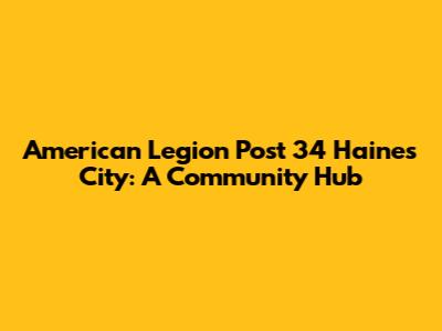 American Legion Post 34 Haines City: A Community Hub