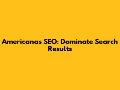 Americanas SEO: Dominate Search Results