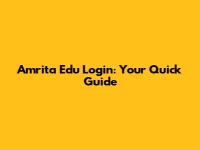 Amrita Edu Login: Your Quick Guide