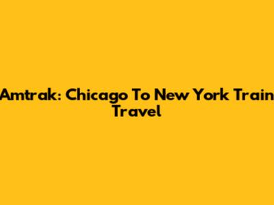 Amtrak: Chicago To New York Train Travel