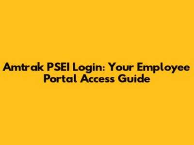 Amtrak PSEI Login: Your Employee Portal Access Guide