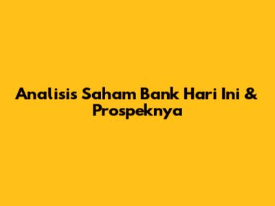 Analisis Saham Bank Hari Ini & Prospeknya