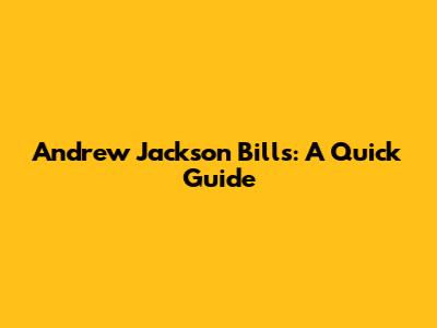 Andrew Jackson Bills: A Quick Guide