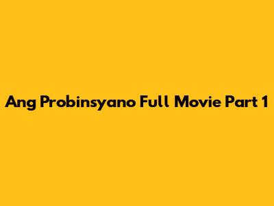 Ang Probinsyano Full Movie Part 1