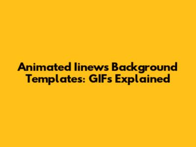 Animated Iinews Background Templates: GIFs Explained