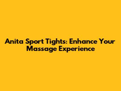 Anita Sport Tights: Enhance Your Massage Experience