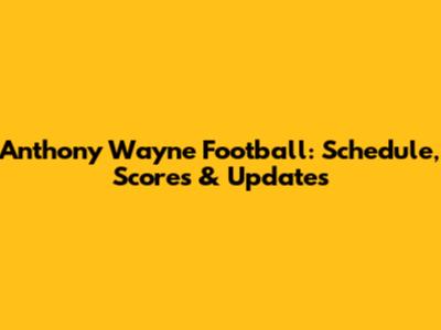 Anthony Wayne Football: Schedule, Scores & Updates