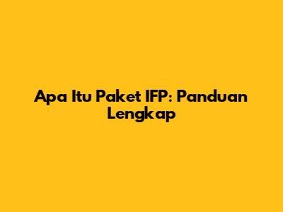 Apa Itu Paket IFP: Panduan Lengkap