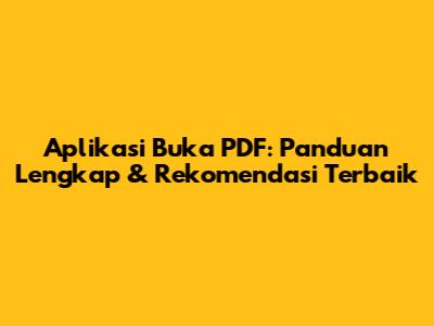 Aplikasi Buka PDF: Panduan Lengkap & Rekomendasi Terbaik