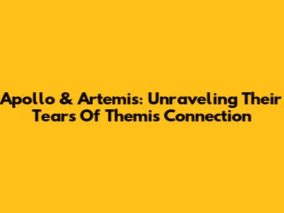 Apollo & Artemis: Unraveling Their Tears Of Themis Connection