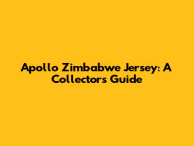 Apollo Zimbabwe Jersey: A Collector's Guide