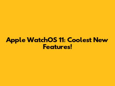 Apple WatchOS 11: Coolest New Features!