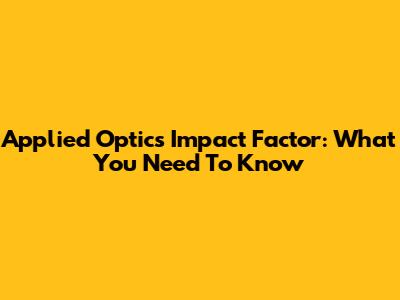 Applied Optics Impact Factor: What You Need To Know