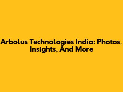 Arbolus Technologies India: Photos, Insights, And More