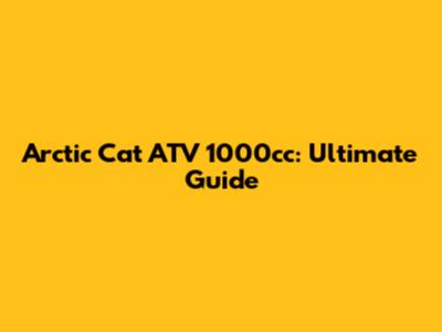 Arctic Cat ATV 1000cc: Ultimate Guide