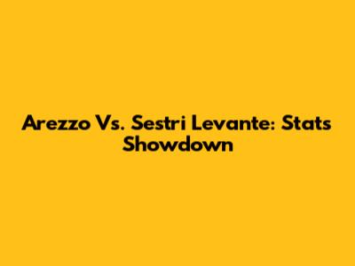 Arezzo Vs. Sestri Levante: Stats Showdown