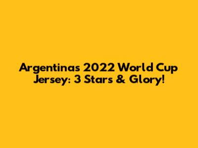 Argentina's 2022 World Cup Jersey: 3 Stars & Glory!