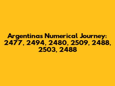 Argentina's Numerical Journey: 2477, 2494, 2480, 2509, 2488, 2503, 2488