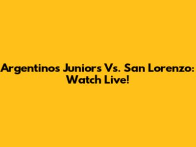 Argentinos Juniors Vs. San Lorenzo: Watch Live!