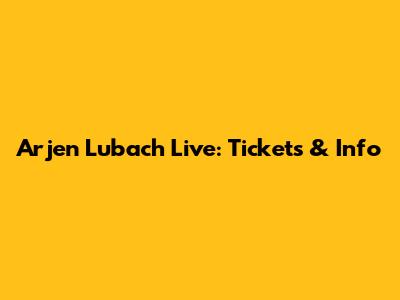 Arjen Lubach Live: Tickets & Info