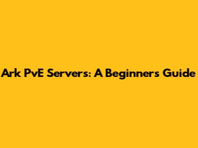 Ark PvE Servers: A Beginner's Guide