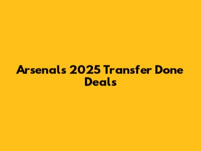 Arsenal's 2025 Transfer Done Deals