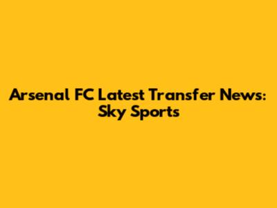 Arsenal FC Latest Transfer News: Sky Sports