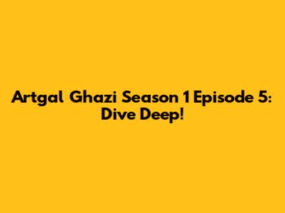 Artgal Ghazi Season 1 Episode 5: Dive Deep!