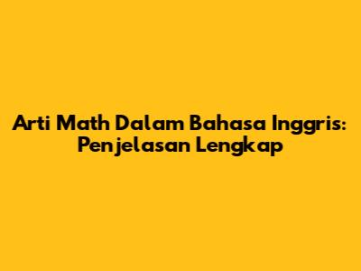 Arti "Math" Dalam Bahasa Inggris: Penjelasan Lengkap