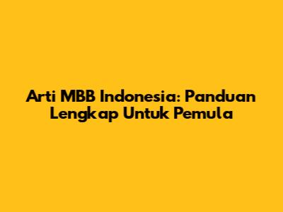 Arti MBB Indonesia: Panduan Lengkap Untuk Pemula