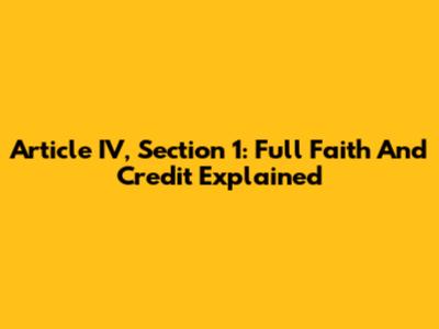 Article IV, Section 1: Full Faith And Credit Explained